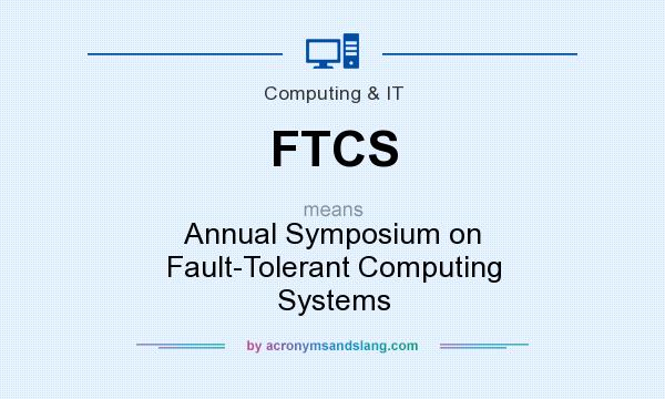 What does FTCS mean? It stands for Annual Symposium on Fault-Tolerant Computing Systems
