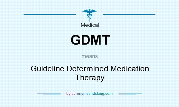 What does GDMT mean? It stands for Guideline Determined Medication Therapy