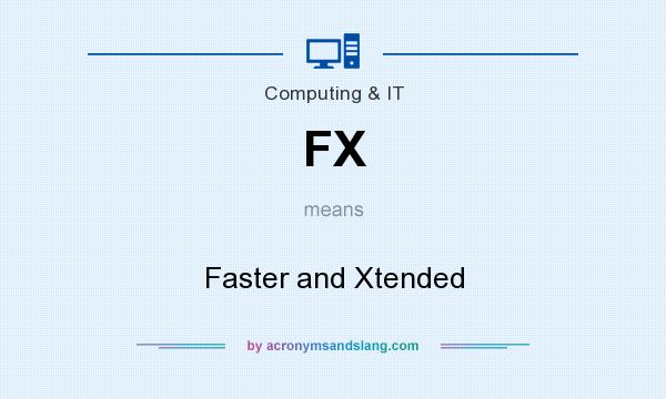 What does FX mean? It stands for Faster and Xtended