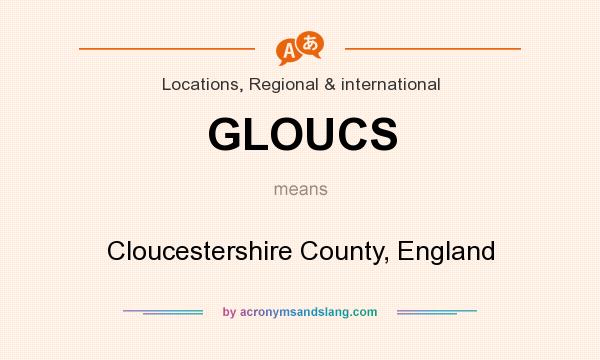 What does GLOUCS mean? It stands for Cloucestershire County, England