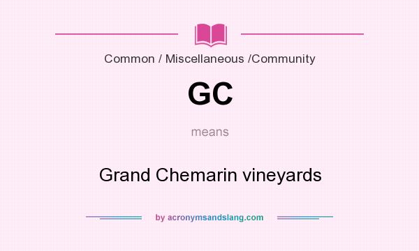 What does GC mean? It stands for Grand Chemarin vineyards