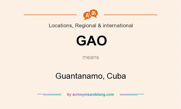 What does GAO mean? It stands for Guantanamo, Cuba