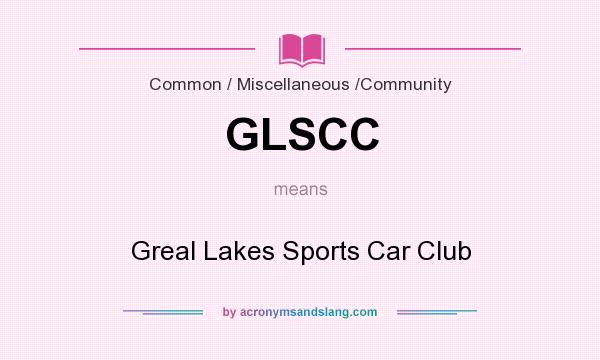 What does GLSCC mean? It stands for Greal Lakes Sports Car Club