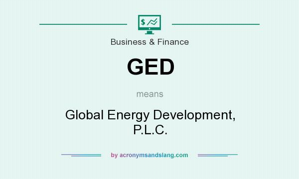 What does GED mean? It stands for Global Energy Development, P.L.C.