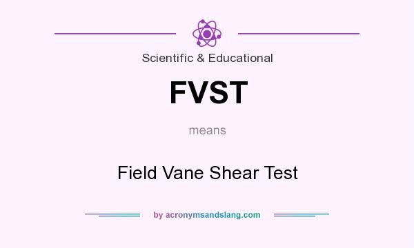 What does FVST mean? It stands for Field Vane Shear Test