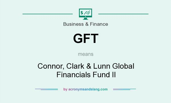 What does GFT mean? It stands for Connor, Clark & Lunn Global Financials Fund II
