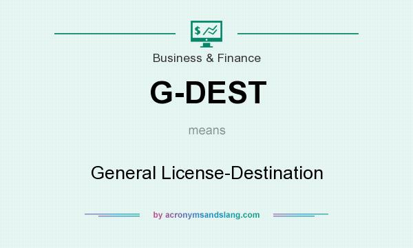 What does G-DEST mean? It stands for General License-Destination