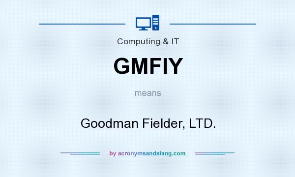 What does GMFIY mean? It stands for Goodman Fielder, LTD.