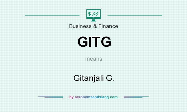 What does GITG mean? It stands for Gitanjali G.