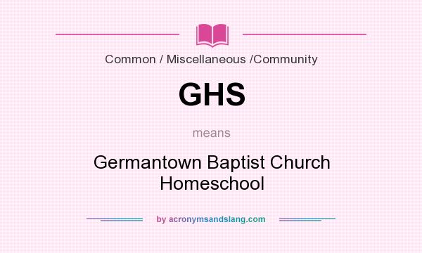 What does GHS mean? It stands for Germantown Baptist Church Homeschool