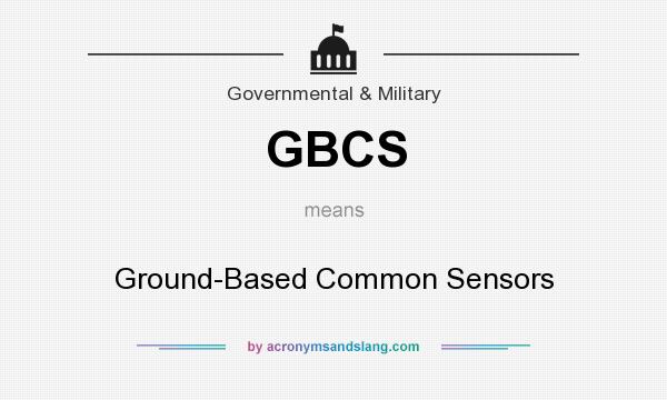 What does GBCS mean? It stands for Ground-Based Common Sensors