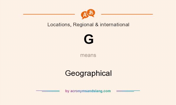 What does G mean? It stands for Geographical