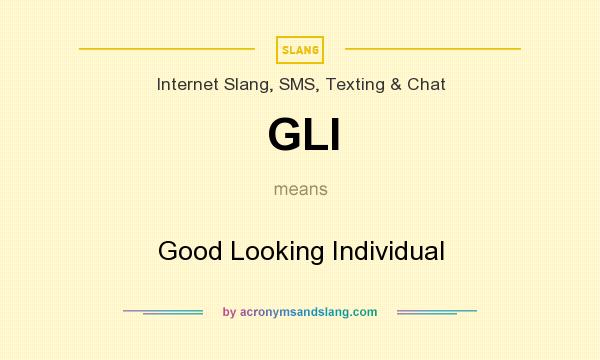 What does GLI mean? It stands for Good Looking Individual