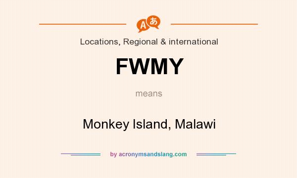 What does FWMY mean? It stands for Monkey Island, Malawi