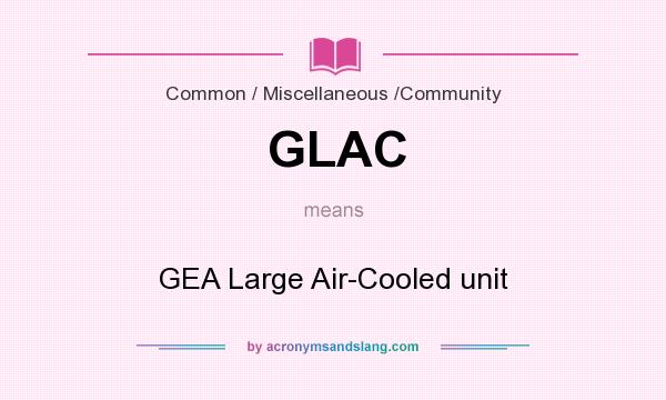 What does GLAC mean? It stands for GEA Large Air-Cooled unit