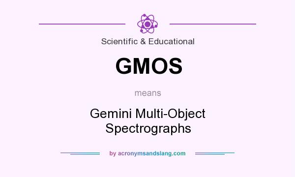 What does GMOS mean? It stands for Gemini Multi-Object Spectrographs