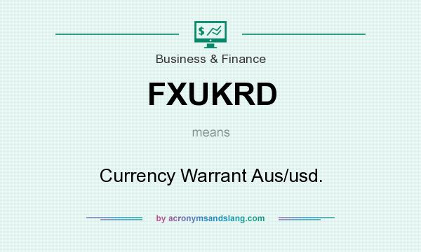 What does FXUKRD mean? It stands for Currency Warrant Aus/usd.