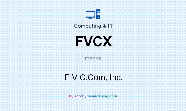 What does FVCX mean? It stands for F V C.Com, Inc.