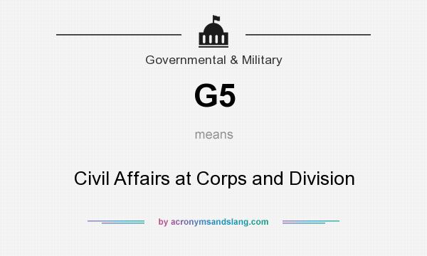 What does G5 mean? It stands for Civil Affairs at Corps and Division