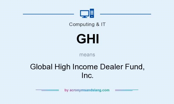 What does GHI mean? It stands for Global High Income Dealer Fund, Inc.