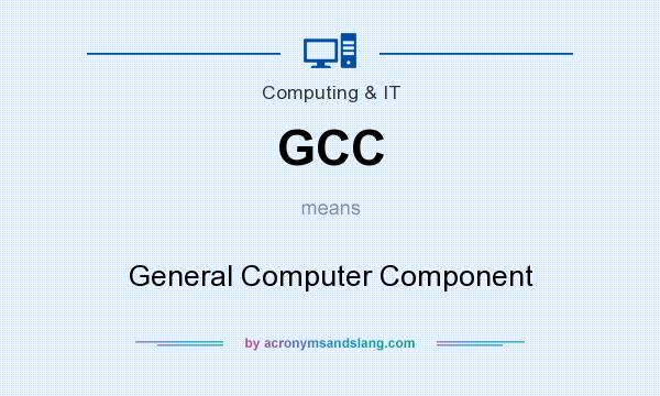 What does GCC mean? It stands for General Computer Component