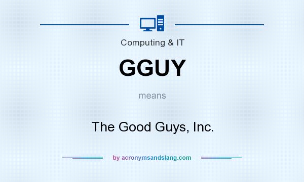 What does GGUY mean? It stands for The Good Guys, Inc.