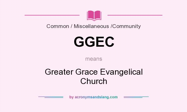 What does GGEC mean? It stands for Greater Grace Evangelical Church