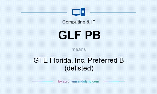 What does GLF PB mean? It stands for GTE Florida, Inc. Preferred B (delisted)