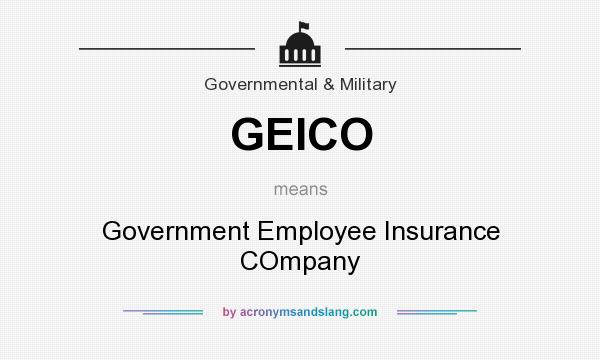 What does GEICO mean? It stands for Government Employee Insurance COmpany