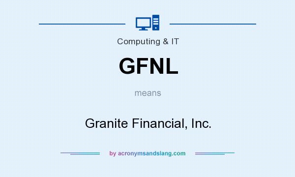 What does GFNL mean? It stands for Granite Financial, Inc.