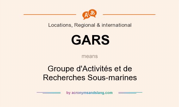 What does GARS mean? It stands for Groupe d`Activités et de Recherches Sous-marines