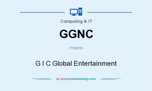 What does GGNC mean? It stands for G I C Global Entertainment