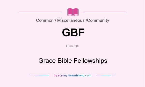 What does GBF mean? It stands for Grace Bible Fellowships
