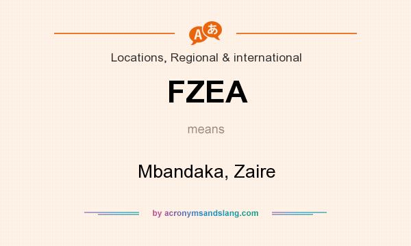 What does FZEA mean? It stands for Mbandaka, Zaire