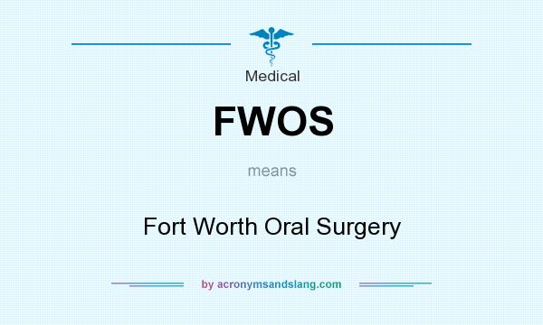What does FWOS mean? It stands for Fort Worth Oral Surgery
