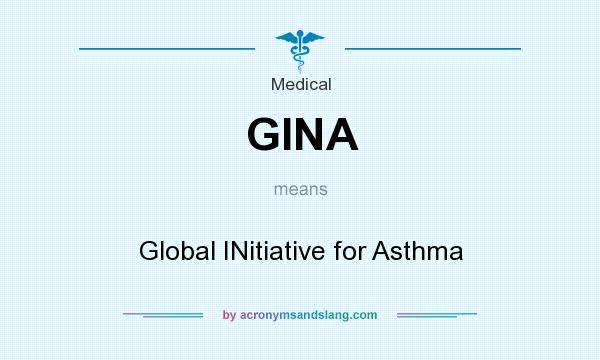 What does GINA mean? It stands for Global INitiative for Asthma