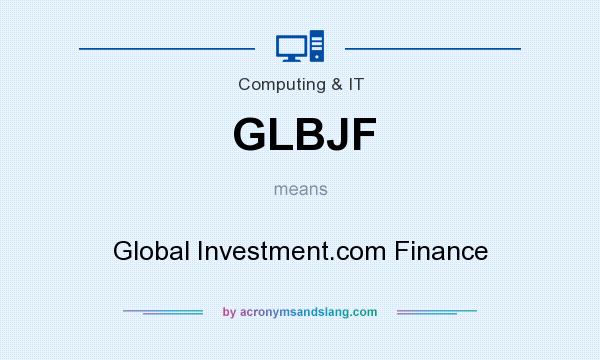 What does GLBJF mean? It stands for Global Investment.com Finance