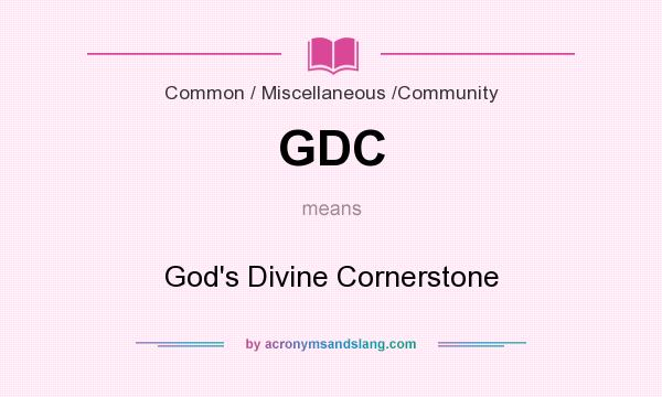 What does GDC mean? It stands for God`s Divine Cornerstone