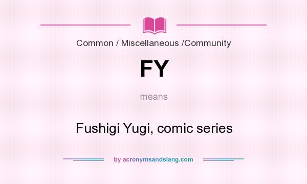 What does FY mean? It stands for Fushigi Yugi, comic series