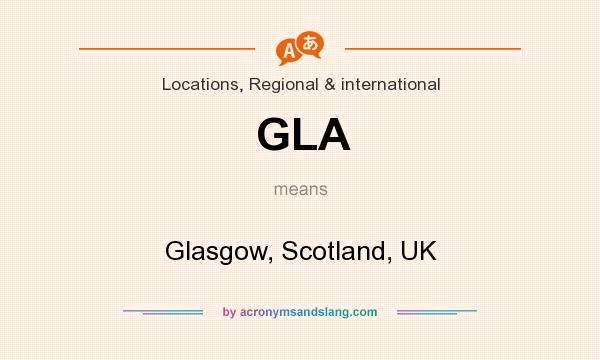 What does GLA mean? It stands for Glasgow, Scotland, UK