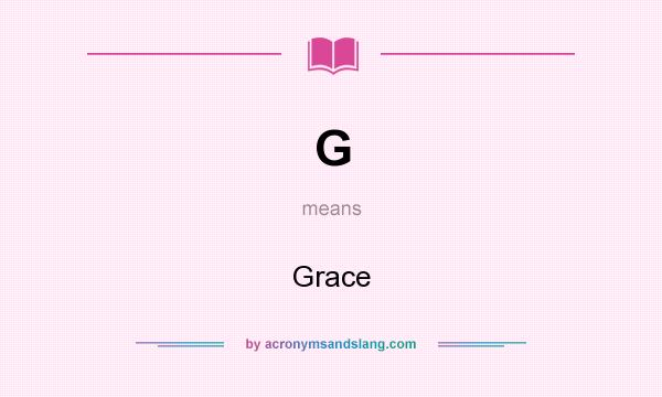 What does G mean? It stands for Grace