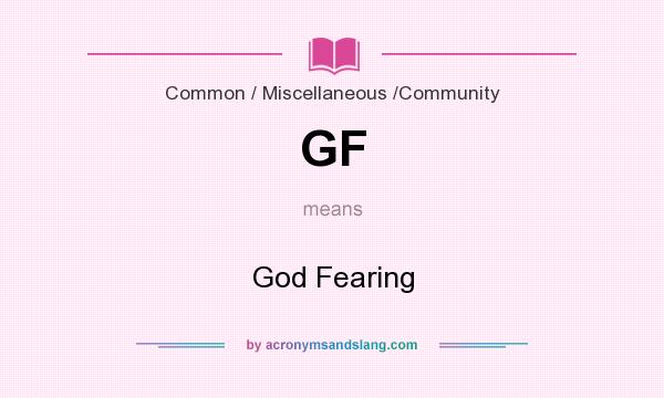 What does GF mean? It stands for God Fearing
