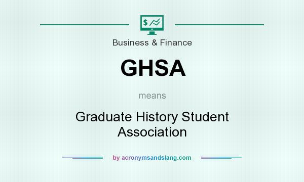 What does GHSA mean? It stands for Graduate History Student Association
