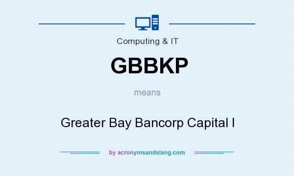 What does GBBKP mean? It stands for Greater Bay Bancorp Capital I