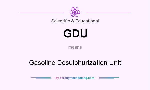 What does GDU mean? It stands for Gasoline Desulphurization Unit