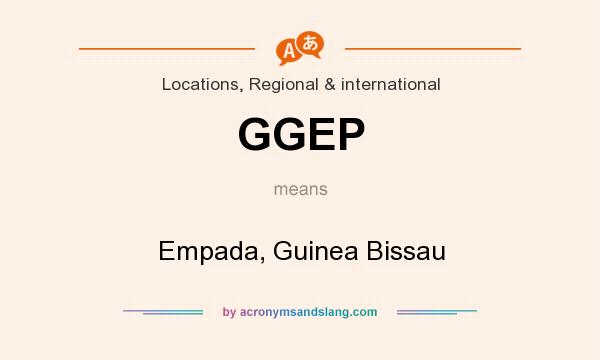 What does GGEP mean? It stands for Empada, Guinea Bissau