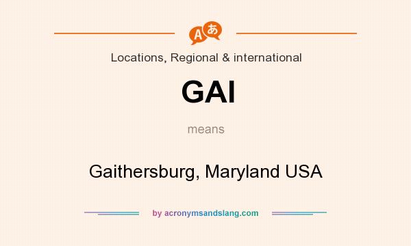What does GAI mean? It stands for Gaithersburg, Maryland USA