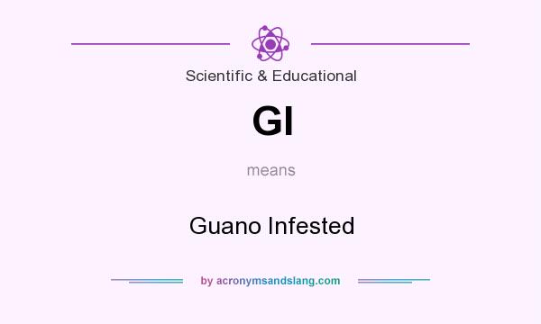 What does GI mean? It stands for Guano Infested