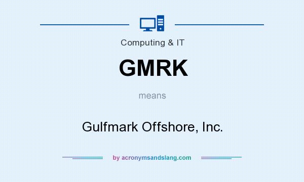 What does GMRK mean? It stands for Gulfmark Offshore, Inc.