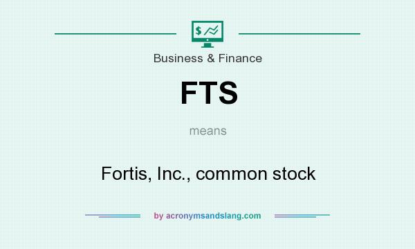What does FTS mean? It stands for Fortis, Inc., common stock